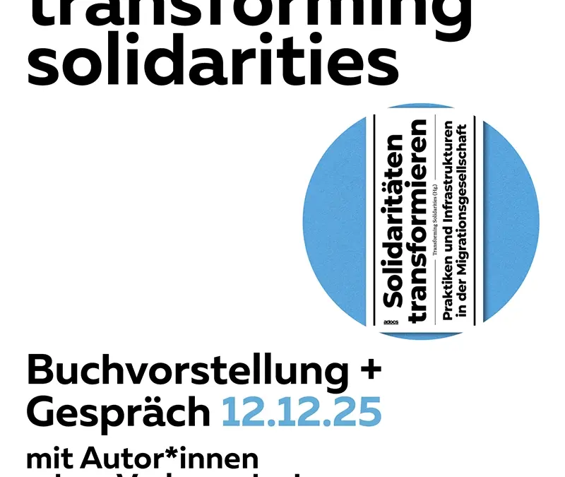 transforming solidarities – Solidaritäten transformieren.